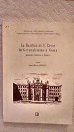 La basilica di S. Croce in Gerusalemme a Roma quando l'antico è futuro