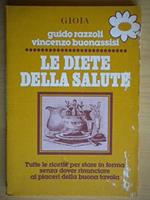 Le Diete Della Salute. Tutte Le Ricette Per Stare In Forma Senza Dover Rinunciare Ai Piaceri Della Buonatavola - Collana Le Margherite Di Gioia