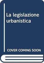 La legislazione urbanistica