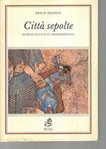 Città sepolte. Segreti di civiltà mediorientali