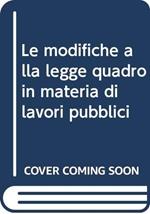 Le modifiche alla legge quadro in materia di lavori pubblici