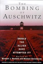 The Bombing of Auschwitz: Should the Allies Have Attempted It?