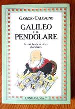 Galileo e il pendolare. Frizzi, bisticci, sfizi, ghiribizzi