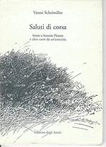 Saluti di corsa - lettere a Antonio Pizzuto e altre carte da un'amicizia Vanni Scheiwiller