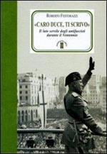 Caro Duce Ti Scrivo Il Lato Servile Degli Antifascisti Durante Il Ventennio