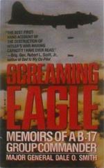Screaming Eagle: Memoirs of a B-17 Group Commander