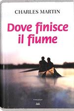 Dove finisce il fiume - Charles Martin - Mondolibri - 5078