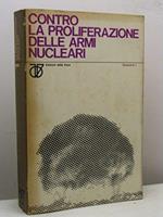 Contro la proliferazione delle armi nucleari. Libro bianco a cura di Luisa Calogero La Malfa ed Ennio Ceccarini