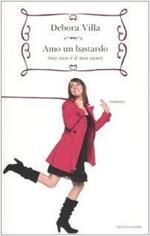 Amo un bastardo (ma non è il mio cane) (Biblioteca umoristica Mondadori) di Villa, Debora (2010) Tapa blanda