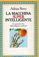 La macchina superintelligente E' cominciata l'era dell'intelligenza artificiale
