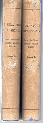 I Senatori del Regno -Nomina - Convalidazione - Giuramento - Dimissioni - Decadenza Vol. I e II