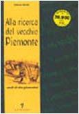 Alla ricerca del vecchio Piemonte. Modi di dire piemontesi. Ediz. illustrata