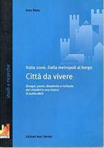 Italia 2006 . Dalla metropoli al borgo - città da vivere ( bisogni,paure,dinamiche e richieste dei cittadini in una ricerca di publicaRes )