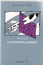 Il futuro nello spazio- L'ultima frontiera dell'uomo e le tecnologie per esplorarla