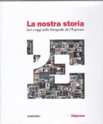 LA Nostra Storia - Ieri E Oggi Nelle Fotografie De L'Espresso