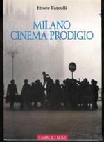 Milano cinema prodigio : anticipazioni e primati in un secolo di avventure