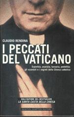 I peccati del Vaticano. Superbia, avarizia, lussuria, pedofilia: gli scandali e i segreti della Chiesa cattolica