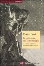 In principio era la meraviglia : le grandi questioni della filosofia antica