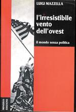 L' irresistibile vento dell'ovest. Il mondo senza politica