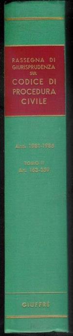 Rassegna di giurisprudenza sul codice di procedura civile Libro II - Tomo II ( Art. 163-359) Anni 1981-1985