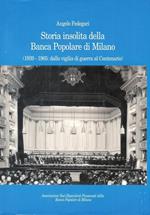 Storia insolita della Banca Popolare di Milano. (1939-1965: dalla vigilia di guerra al Centenario)