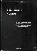 Repubblica addio! con alcune divagazioni sul radicalismo pannelliano e sul socialismo craxiano, la posizione giuridica delle Repubblica Italiana