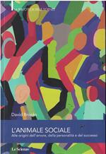 L' animale sociale Alle origini dell'amore,della personalità,del successo