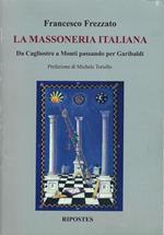 La Massoneria Italiana. Da Cagliostro a Monti passando per Garibaldi