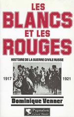 Les Blancs et les Rouges : histoire de la guerre civile russe : 1917-1921