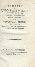 In morte di Ugo Bass-Ville seguita in Roma il dì XIV Gennaro 1793 canti quattro di Vincenzo Monti con note preceduti da un correttivo e chiusi da un'emenda
