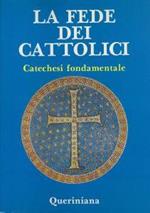 La fede dei cattolici: Catechesi fondamentale