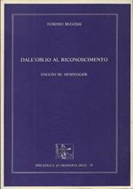 Dall'oblio al riconoscimento : saggio su Heidegger