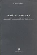 Il Dio ragionevole : percorsi etici e ontoteologici del primo idealismo tedesco