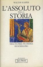 L' assoluto nella storia. Nell'ultima filosofia di Schelling