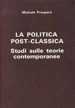 La politica post-classica : studi sulle teorie contemporanee