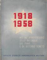 1918-1958 : Nel 40. Anniversario Delle Battaglie Del Piave E Di Vittorio Veneto