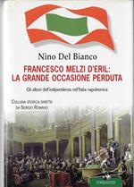 Francesco Melzi d'Eril : la grande occasione perduta : gli albori dell'indipendenza nell'Italia napoleonica
