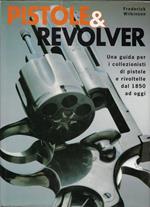 Pistole & revolver : una guida per i collezionisti di pistole e rivoltelle dal 1850 ad oggi