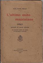 L' ultimo moto mazziniano (1857) : episodio di storia toscana (da memorie inedite del tempo e da documenti d'archivio)