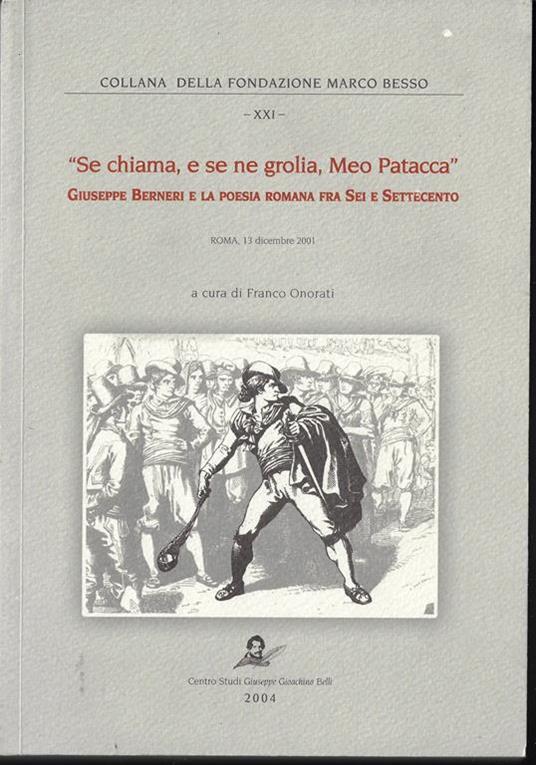 Se chiama, e se ne grolia, Meo Patacca : Giuseppe Berneri e la poesia romana fra Sei e Settecento : Roma, 13 dicembre 2001 - Franco Onorati - copertina