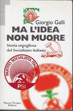 Ma l'idea non muore : storia orgogliosa del socialismo italiano