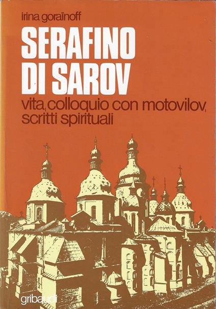 Serafino di Sarov. Vita, colloquio con Motovilov, insegnamenti spirituali - Irina Goraïnoff - copertina