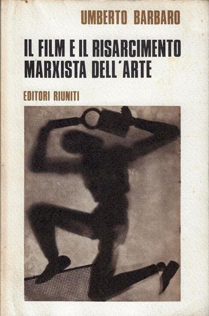 Il film e il risarcimento marxista dell'arte - Umberto Barbaro - copertina