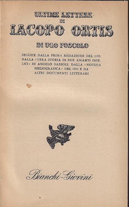 Ultime lettere di Iacopo Ortis : seguite dalla prima redazione del 1798 / di Ugo Foscolo . [Seguite] dalla Vera storia di due amanti infelici - Ugo Foscolo - copertina