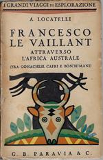 Francesco Le Vaillant attraverso l'Africa australe : (fra Gonachesi, Cafri e Boschimani)