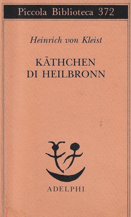 Käthchen di Heilbronn, ovvero La prova del fuoco : grande dramma storico-cavalleresco - copertina