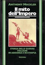 Il mito dell'Impero : storia delle guerre italiane in Abissinia e in Etiopia