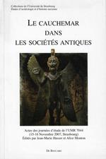 Le cauchemar dans les sociétés antiques: Actes des journées d'étude de l'UMR 7044 (15-16 novembre 2007, Strasbourg)