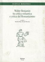 Walter Benjamin. Tra critica romantica e critica del Romanticismo