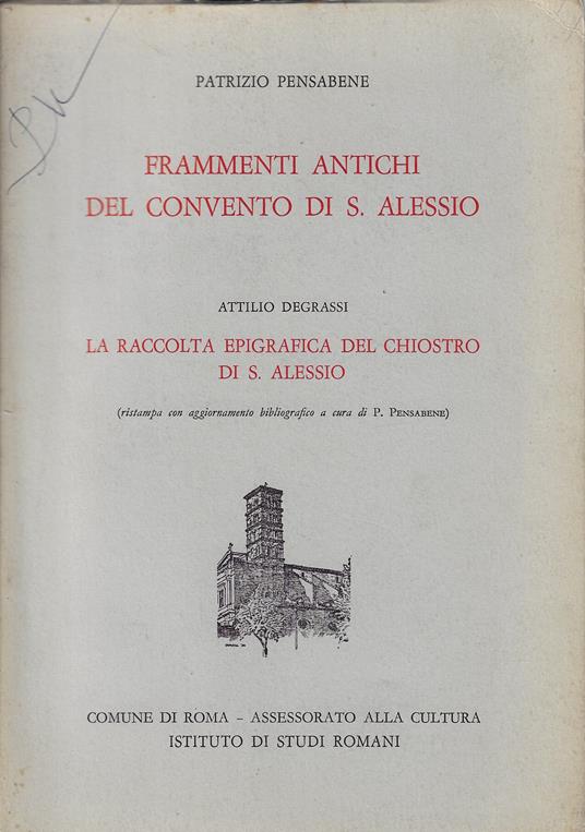 Frammenti antichi del convento di S. Alessio / Patrizio Pensabene . La raccolta epigrafica del chiostro di S. Alessio - copertina